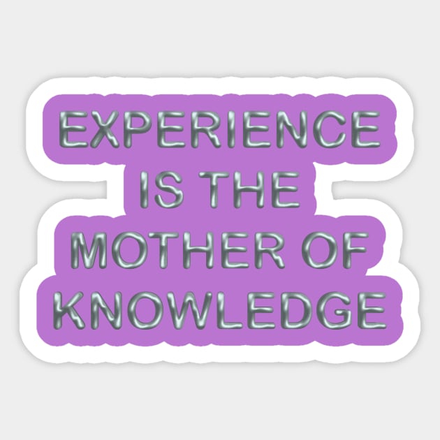 Experience is the mother of knowledge Sticker by desingmari